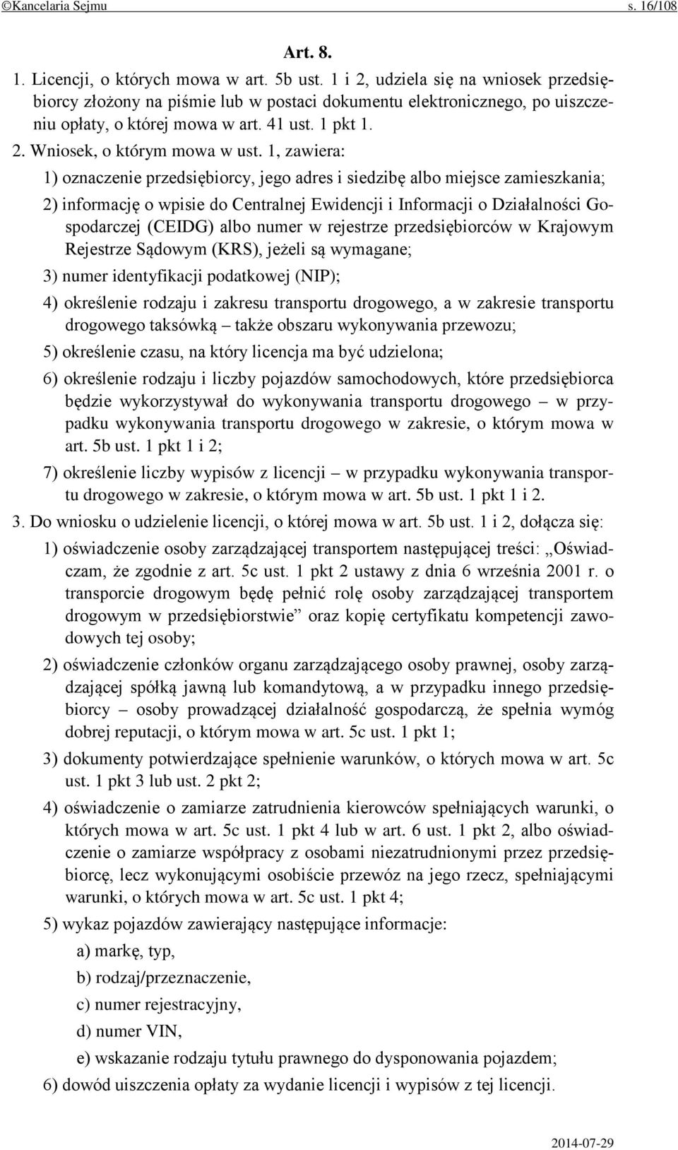 1, zawiera: 1) oznaczenie przedsiębiorcy, jego adres i siedzibę albo miejsce zamieszkania; 2) informację o wpisie do Centralnej Ewidencji i Informacji o Działalności Gospodarczej (CEIDG) albo numer w