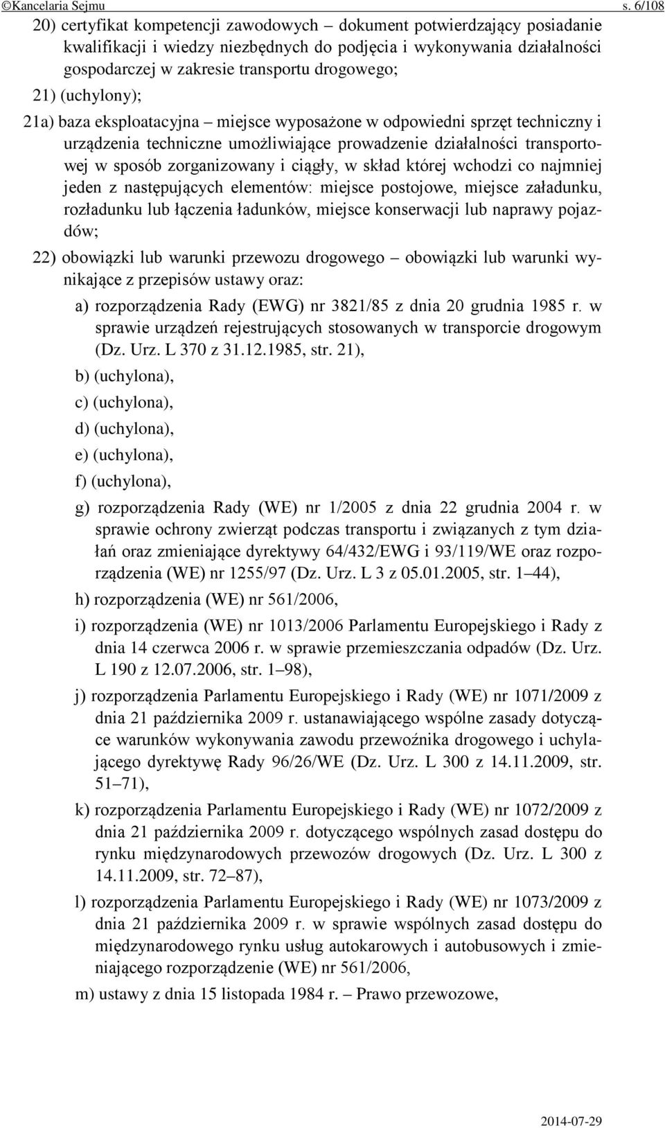 21) (uchylony); 21a) baza eksploatacyjna miejsce wyposażone w odpowiedni sprzęt techniczny i urządzenia techniczne umożliwiające prowadzenie działalności transportowej w sposób zorganizowany i