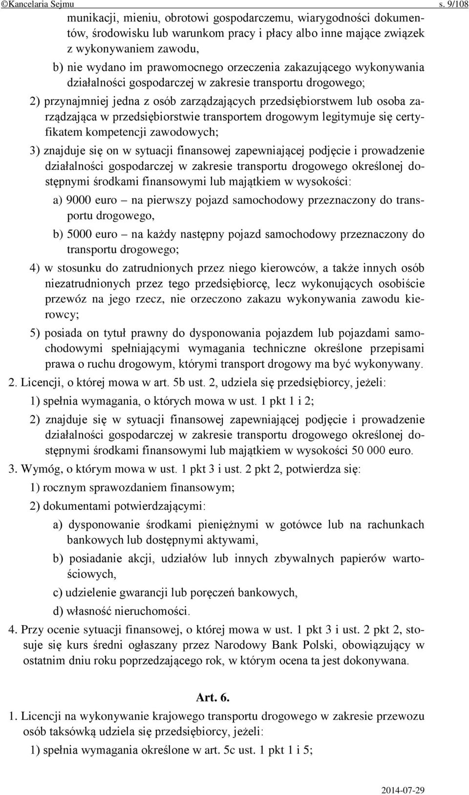 orzeczenia zakazującego wykonywania działalności gospodarczej w zakresie transportu drogowego; 2) przynajmniej jedna z osób zarządzających przedsiębiorstwem lub osoba zarządzająca w przedsiębiorstwie