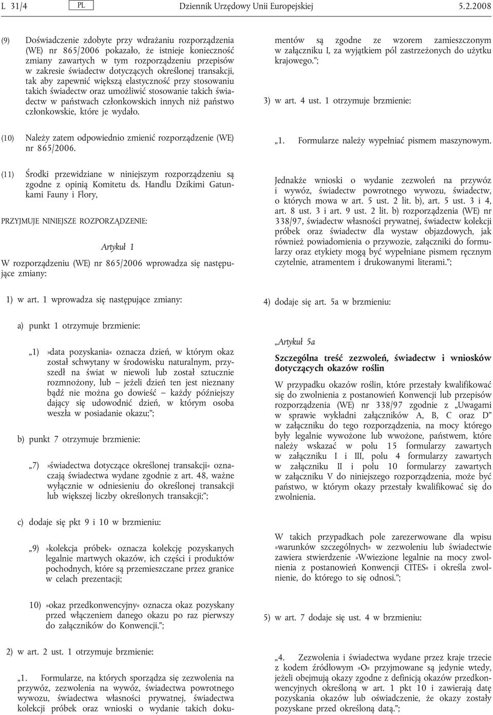 określonej transakcji, tak aby zapewnić większą elastyczność przy stosowaniu takich świadectw oraz umożliwić stosowanie takich świadectw w państwach członkowskich innych niż państwo członkowskie,