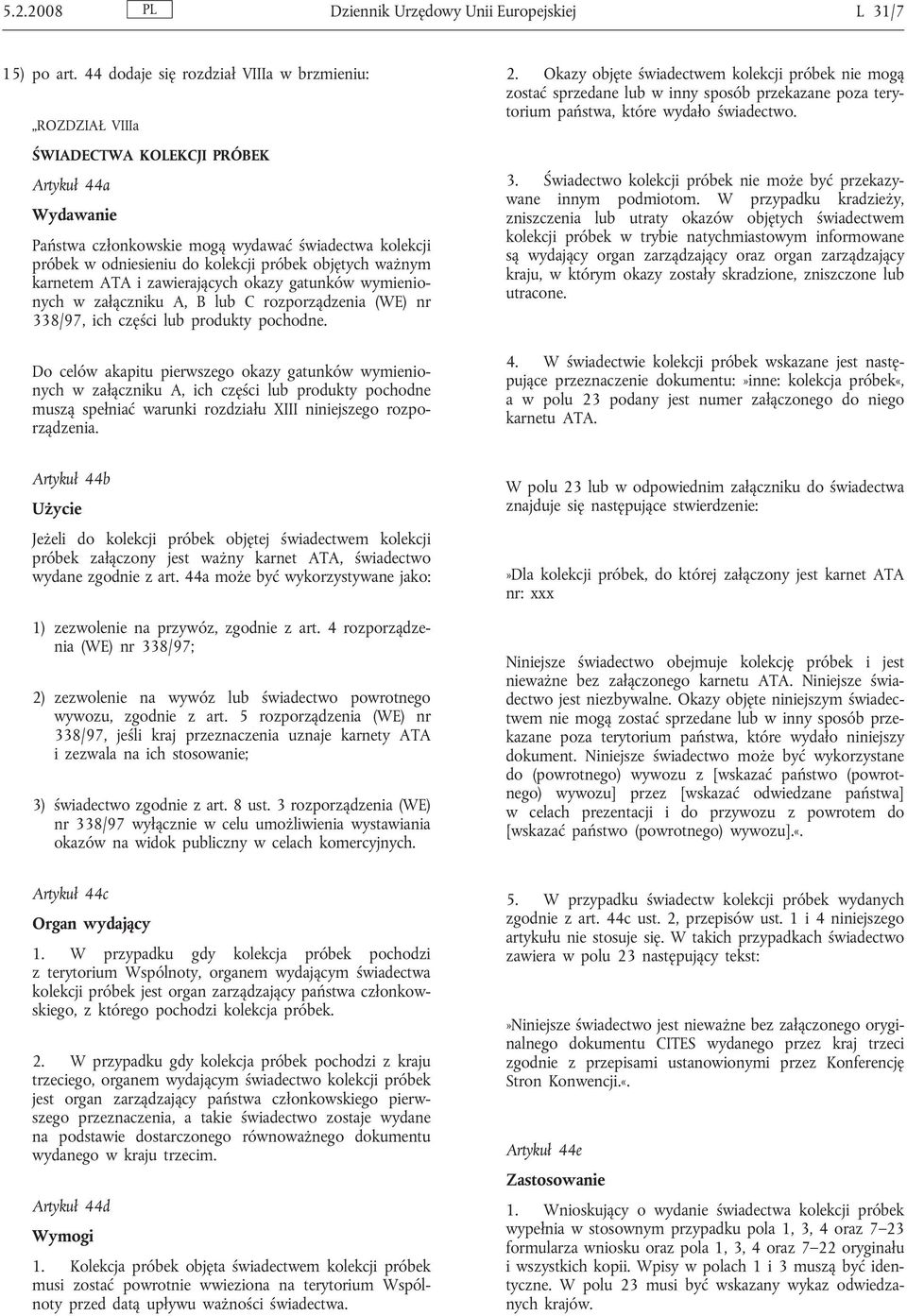 objętych ważnym karnetem ATA i zawierających okazy gatunków wymienionych w załączniku A, B lub C rozporządzenia (WE) nr 338/97, ich części lub produkty pochodne.