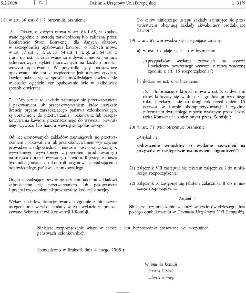 64 ust. 1 lit. g), art. 64 ust. 2 i art. 65 ust. 3, znakowane są indywidualnie za pomocą jednorazowych etykiet mocowanych na każdym podstawowym opakowaniu.