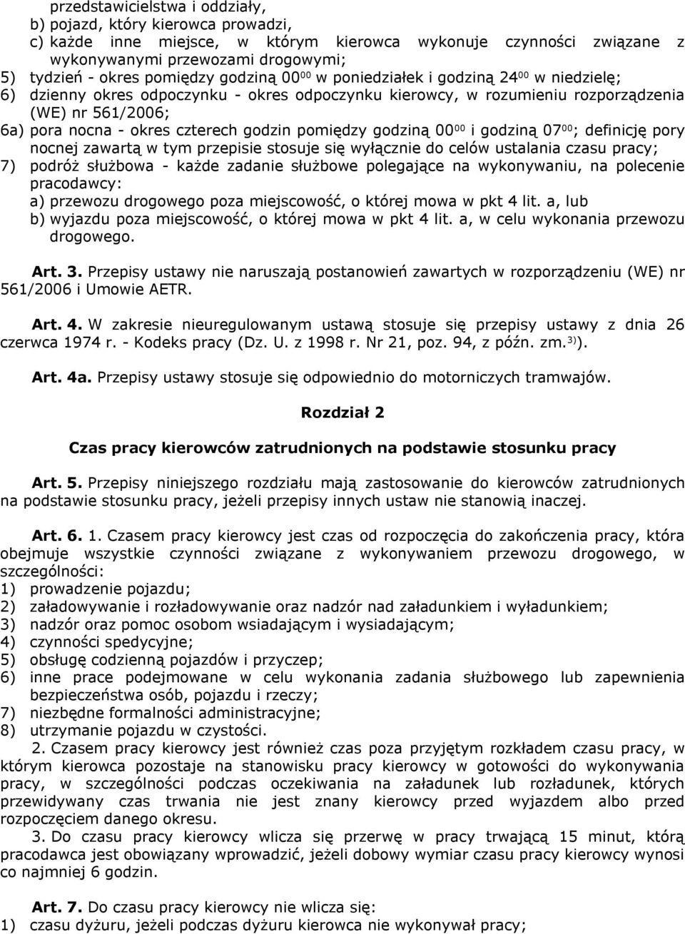 czterech godzin pomiędzy godziną 00 00 i godziną 07 00 ; definicję pory nocnej zawartą w tym przepisie stosuje się wyłącznie do celów ustalania czasu pracy; 7) podróż służbowa - każde zadanie