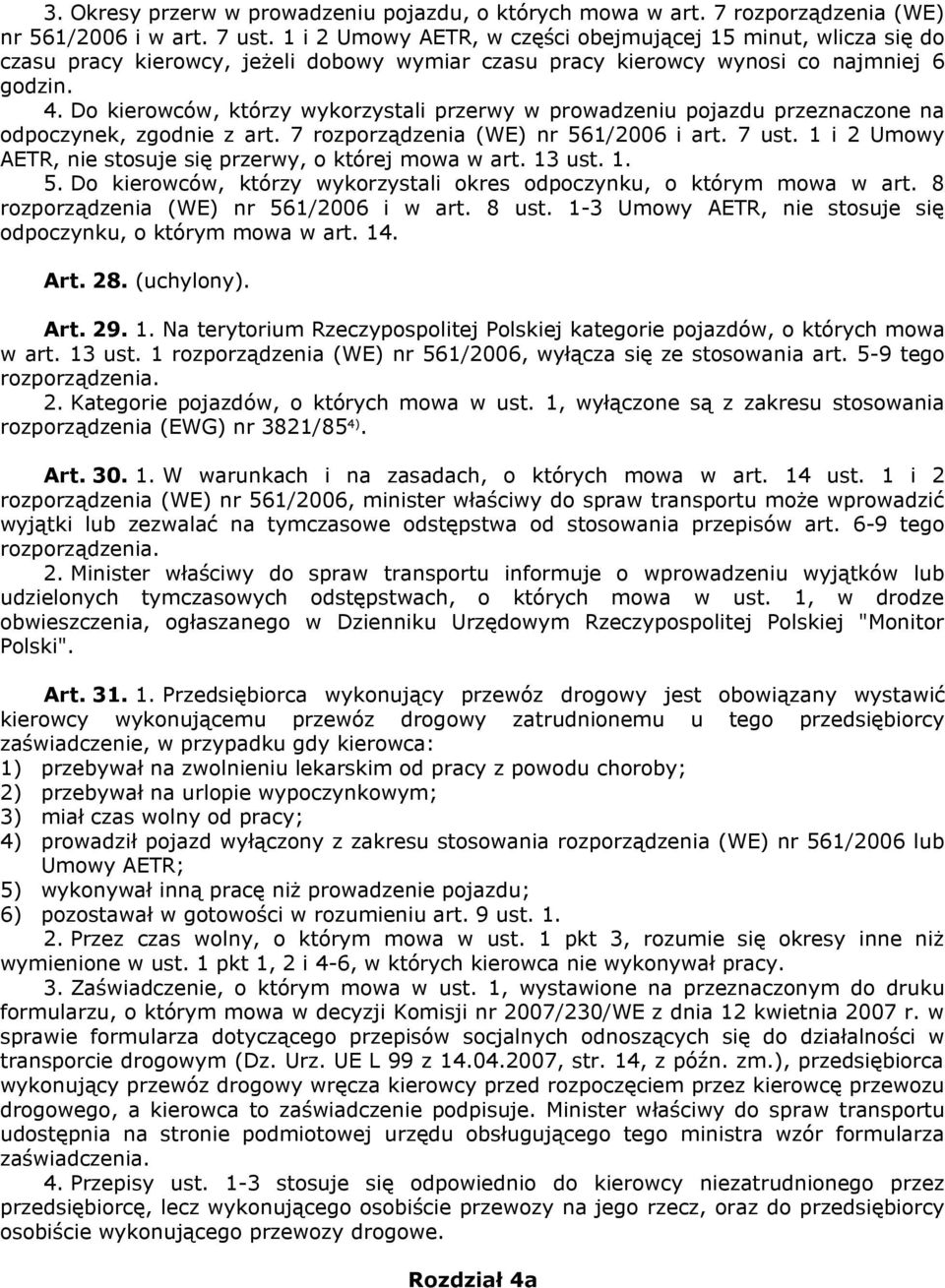 Do kierowców, którzy wykorzystali przerwy w prowadzeniu pojazdu przeznaczone na odpoczynek, zgodnie z art. 7 rozporządzenia (WE) nr 561/2006 i art. 7 ust.