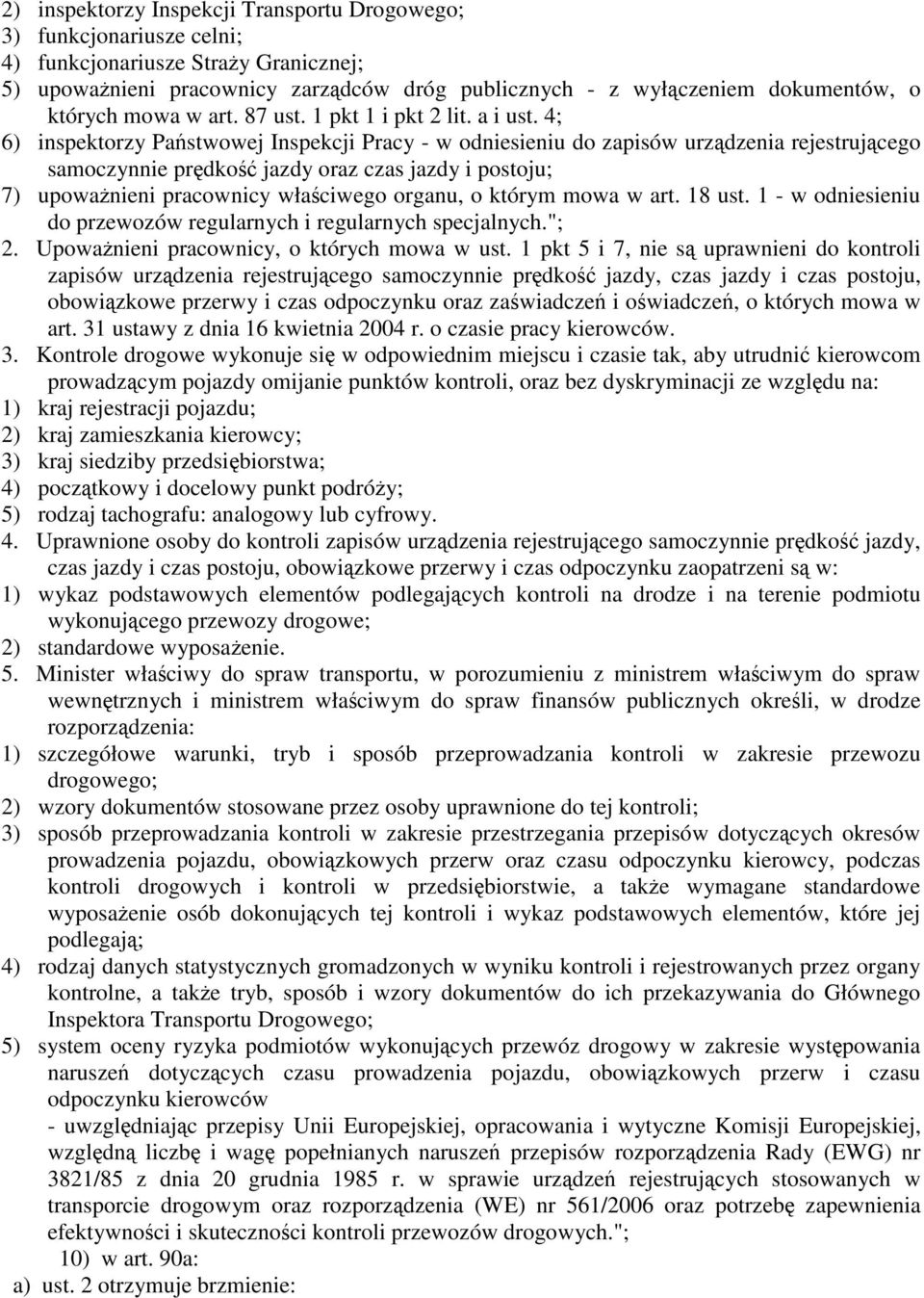 4; 6) inspektorzy Państwowej Inspekcji Pracy - w odniesieniu do zapisów urządzenia rejestrującego samoczynnie prędkość jazdy oraz czas jazdy i postoju; 7) upoważnieni pracownicy właściwego organu, o