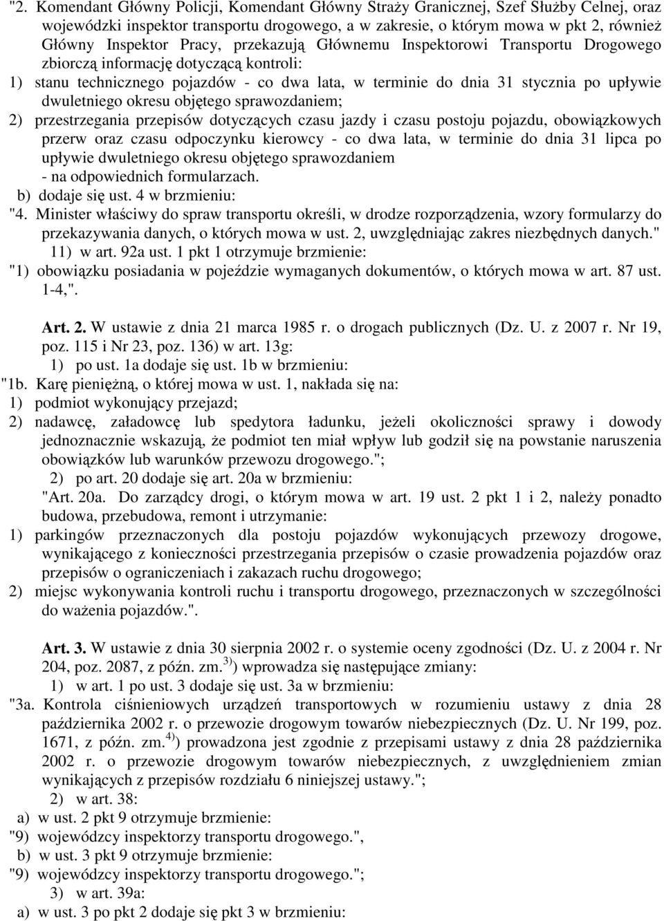 dwuletniego okresu objętego sprawozdaniem; 2) przestrzegania przepisów dotyczących czasu jazdy i czasu postoju pojazdu, obowiązkowych przerw oraz czasu odpoczynku kierowcy - co dwa lata, w terminie