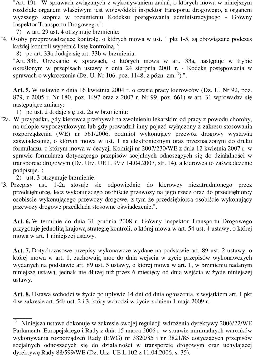 postępowania administracyjnego - Główny Inspektor Transportu Drogowego."; 7) w art. 29 ust. 4 otrzymuje brzmienie: "4. Osoby przeprowadzające kontrolę, o których mowa w ust.