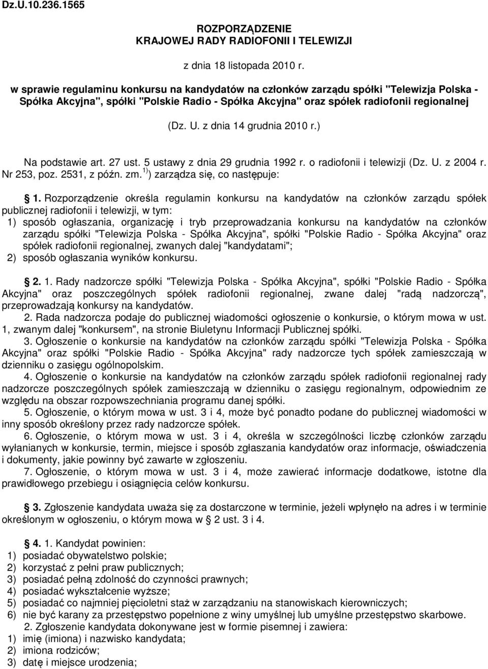 z dnia 14 grudnia 2010 r.) Na podstawie art. 27 ust. 5 ustawy z dnia 29 grudnia 1992 r. o radiofonii i telewizji (Dz. U. z 2004 r. Nr 253, poz. 2531, z późn. zm. 1) ) zarządza się, co następuje: 1.