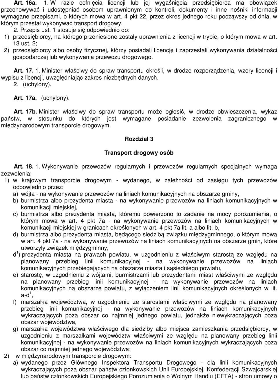 których mowa w art. 4 pkt 22, przez okres jednego roku począwszy od dnia, w którym przestał wykonywać transport drogowy. 2. Przepis ust.