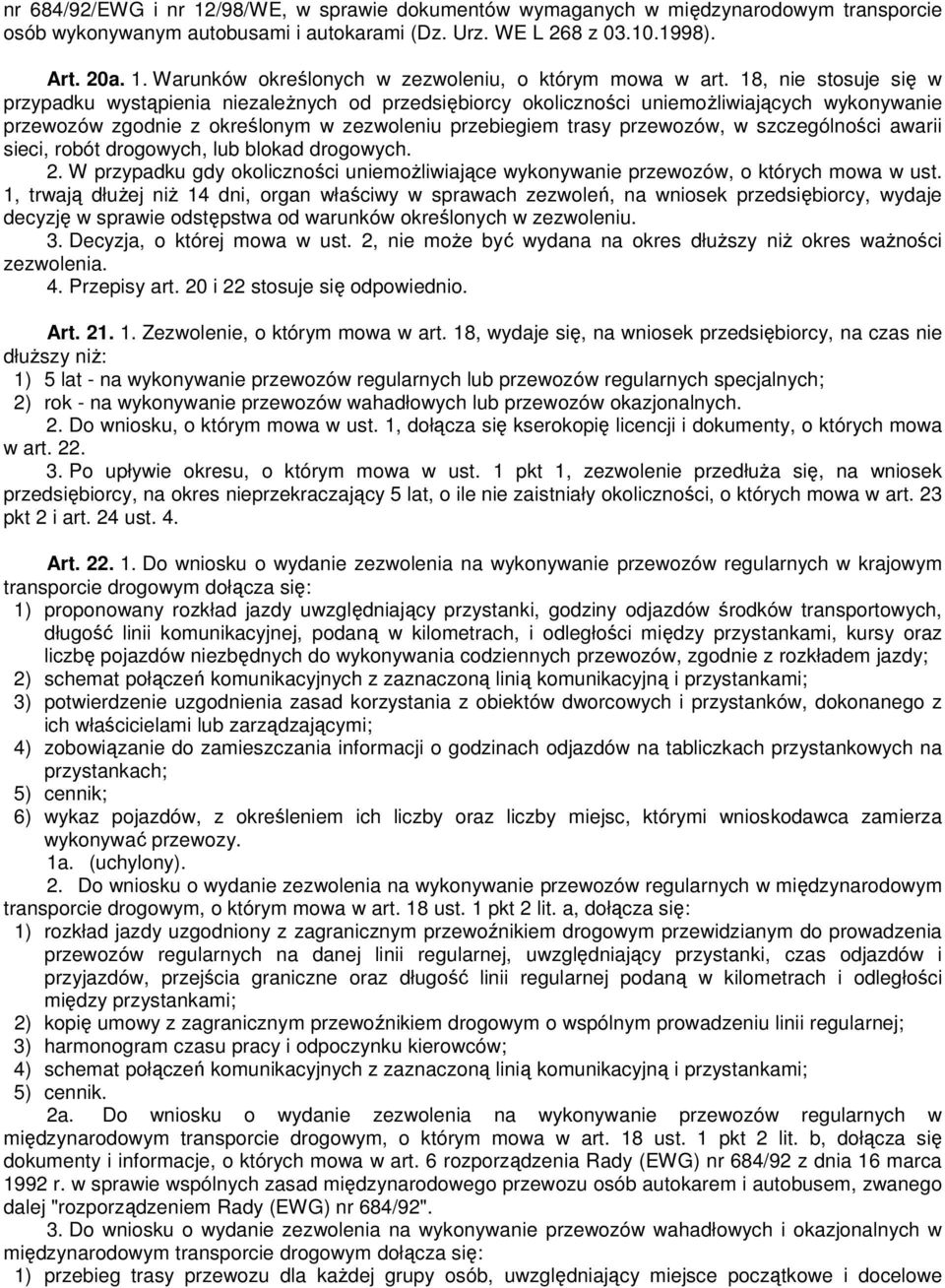 szczególności awarii sieci, robót drogowych, lub blokad drogowych. 2. W przypadku gdy okoliczności uniemożliwiające wykonywanie przewozów, o których mowa w ust.