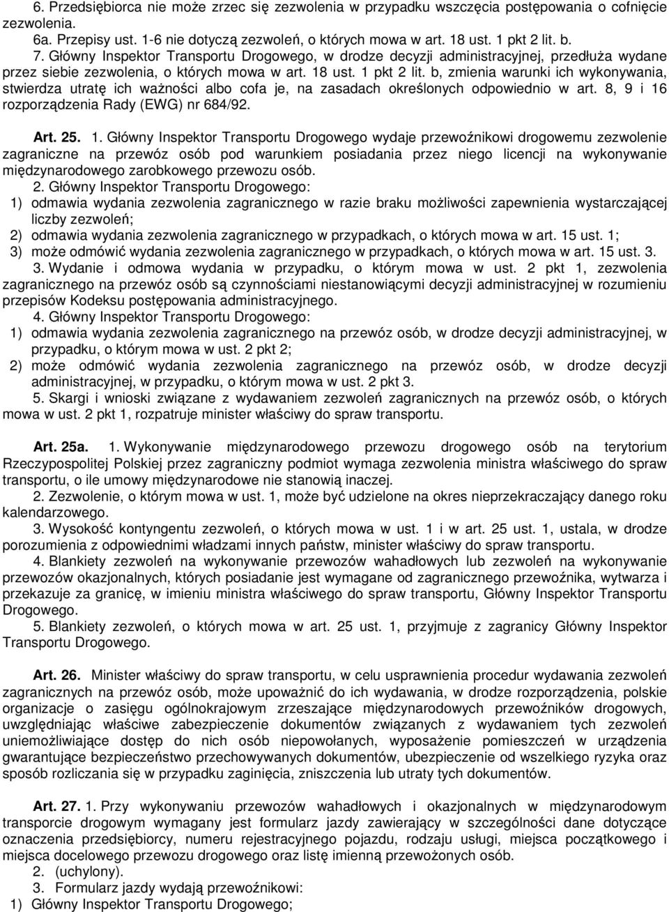 b, zmienia warunki ich wykonywania, stwierdza utratę ich ważności albo cofa je, na zasadach określonych odpowiednio w art. 8, 9 i 16