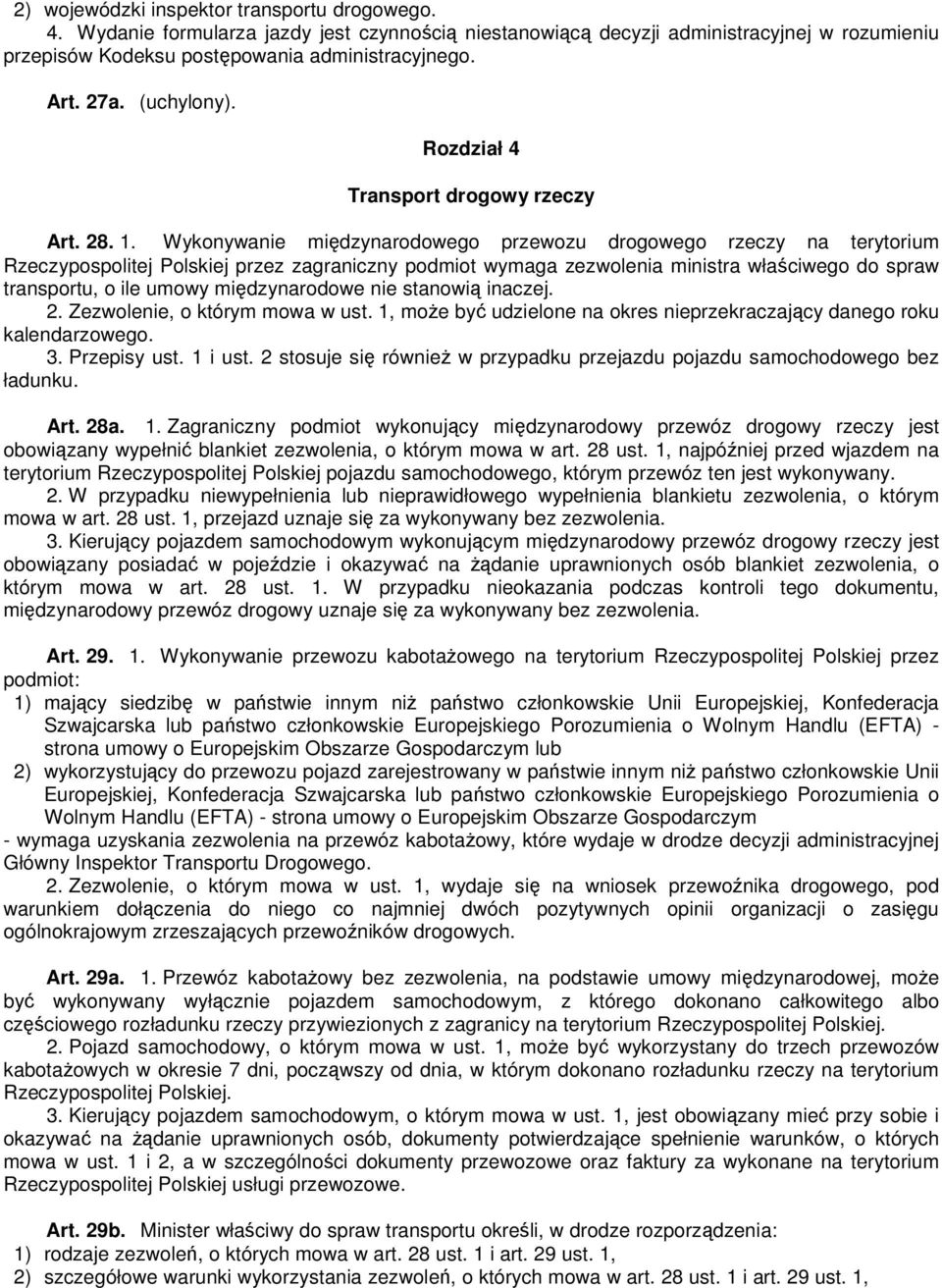 Wykonywanie międzynarodowego przewozu drogowego rzeczy na terytorium Rzeczypospolitej Polskiej przez zagraniczny podmiot wymaga zezwolenia ministra właściwego do spraw transportu, o ile umowy