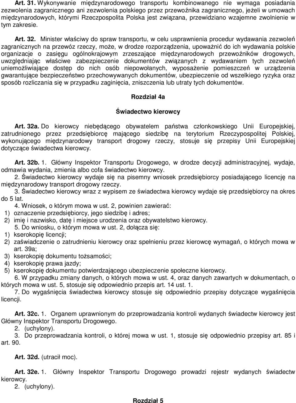 którymi Rzeczpospolita Polska jest związana, przewidziano wzajemne zwolnienie w tym zakresie. Art. 32.