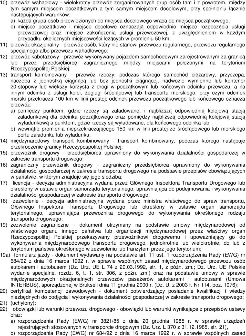 oraz miejsce zakończenia usługi przewozowej, z uwzględnieniem w każdym przypadku okolicznych miejscowości leżących w promieniu 50 km; 11) przewóz okazjonalny - przewóz osób, który nie stanowi