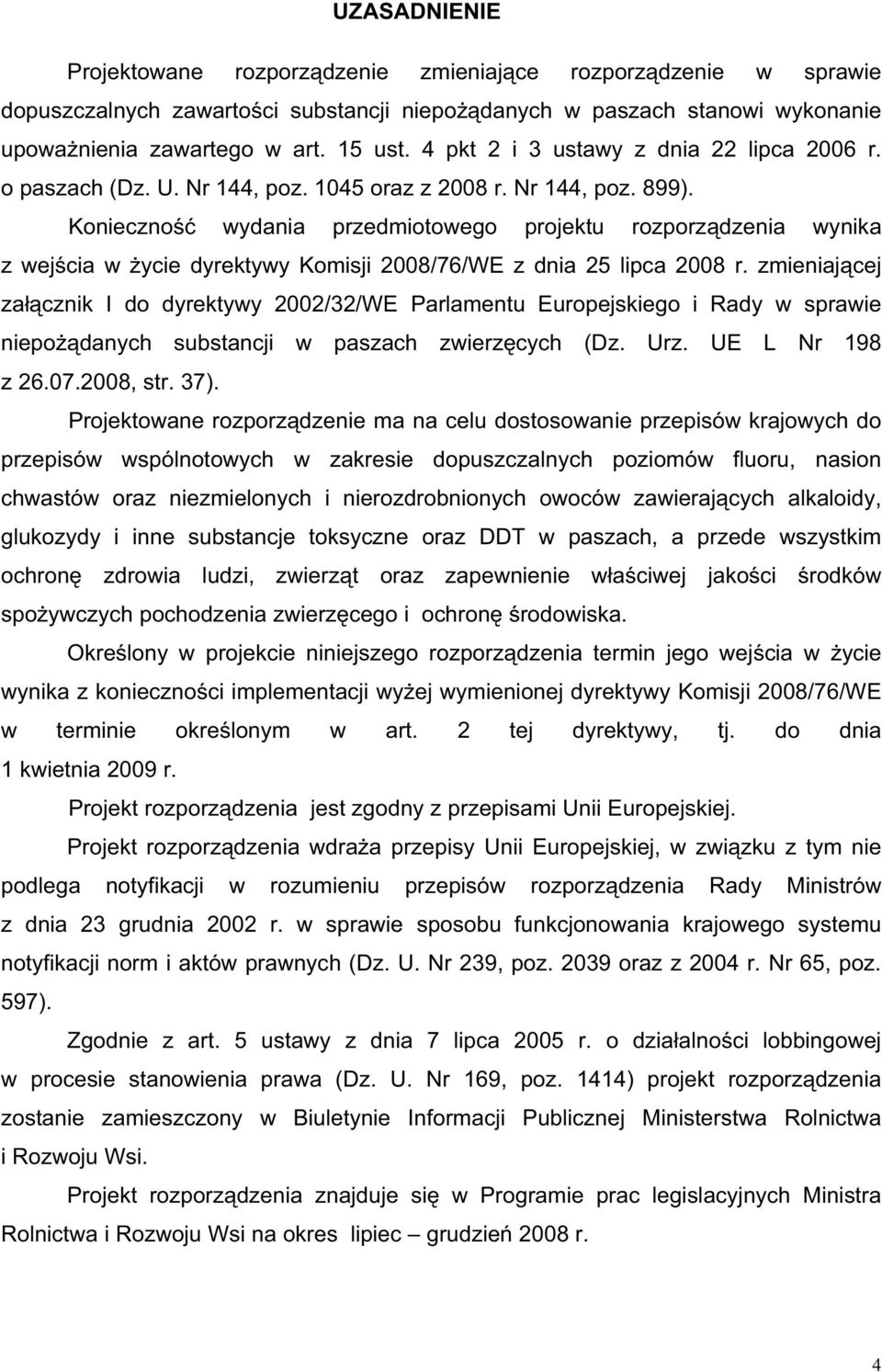 Konieczno wydania przedmiotowego projektu rozporz dzenia wynika z wej cia w ycie dyrektywy Komisji 2008/76/WE z dnia 25 lipca 2008 r.