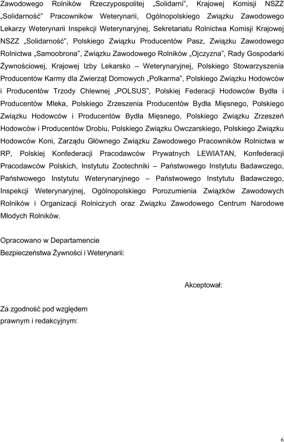 Izby Lekarsko Weterynaryjnej, Polskiego Stowarzyszenia Producentów Karmy dla Zwierz t Domowych Polkarma, Polskiego Zwi zku Hodowców i Producentów Trzody Chlewnej POLSUS, Polskiej Federacji Hodowców