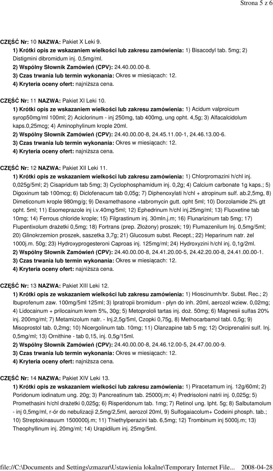 1) Krótki opis ze wskazaniem wielkości lub zakresu zamówienia: 1) Acidum valproicum syrop50mg/ml 100ml; 2) Aciclorinum - inj 250mg, tab 400mg, ung opht. 4,5g; 3) Alfacalcidolum kaps.