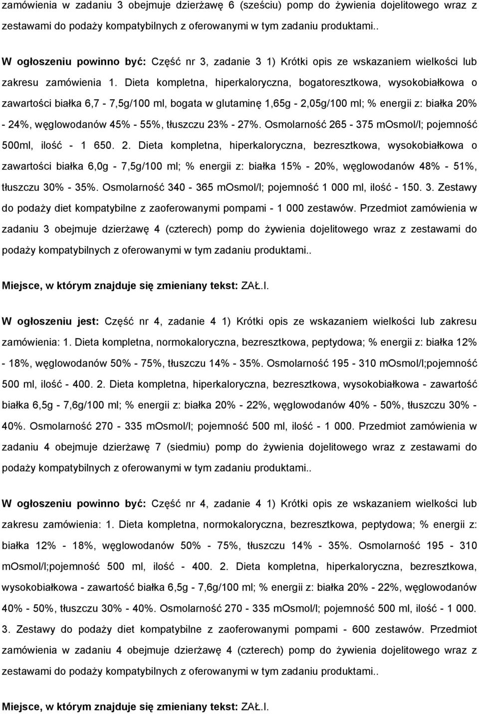 Dieta kompletna, hiperkaloryczna, bogatoresztkowa, wysokobiałkowa o zawartości białka 6,7-7,5g/100 ml, bogata w glutaminę 1,65g - 2,05g/100 ml; % energii z: białka 20% - 24%, węglowodanów 45% - 55%,