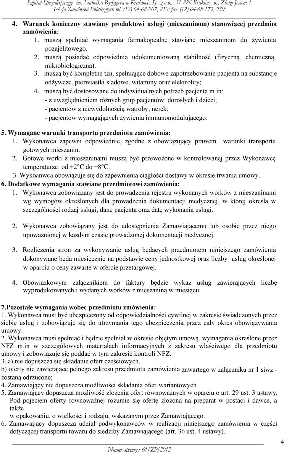 spełniające dobowe zapotrzebowanie pacjenta na substancje odżywcze, pierwiastki śladowe, witaminy oraz elektrolity; 4. muszą być dostosowane do indywidualnych potrzeb pacjenta m.