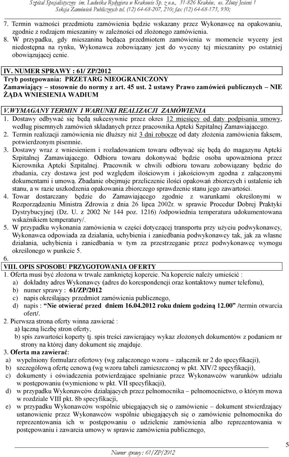 NUMER SPRAWY : 61/ ZP/2012 Tryb postępowania: PRZETARG NIEOGRANICZONY Zamawiający stosownie do normy z art. 45 ust. 2 ustawy Prawo zamówień publicznych NIE ŻĄDA WNIESIENIA WADIUM V.