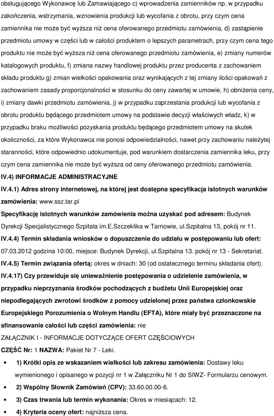 umowy w części lub w całości produktem o lepszych parametrach, przy czym cena tego produktu nie może być wyższa niż cena oferowanego przedmiotu zamówienia, e) zmiany numerów katalogowych produktu, f)