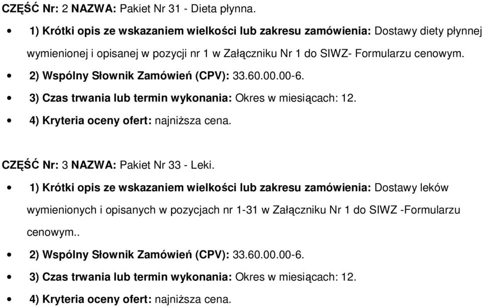 2) Wspólny Słownik Zamówień (CPV): 33.60.00.00-6. 3) Czas trwania lub termin wykonania: Okres w miesiącach: 12. 4) Kryteria oceny ofert: najniższa cena.