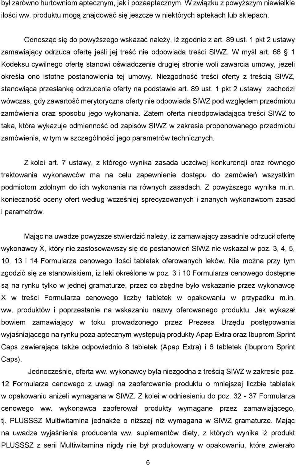 66 1 Kodeksu cywilnego ofertę stanowi oświadczenie drugiej stronie woli zawarcia umowy, jeżeli określa ono istotne postanowienia tej umowy.