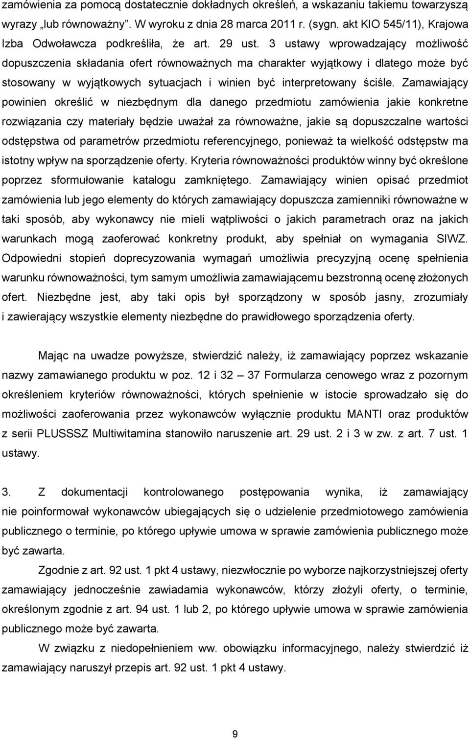 3 ustawy wprowadzający możliwość dopuszczenia składania ofert równoważnych ma charakter wyjątkowy i dlatego może być stosowany w wyjątkowych sytuacjach i winien być interpretowany ściśle.