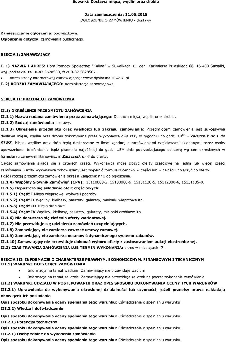 Adres strony internetowej zamawiającego:www.dpskalina.suwalki.pl I. 2) RODZAJ ZAMAWIAJĄCEGO: Administracja samorządowa. SEKCJA II: PRZEDMIOT ZAMÓWIENIA II.1)