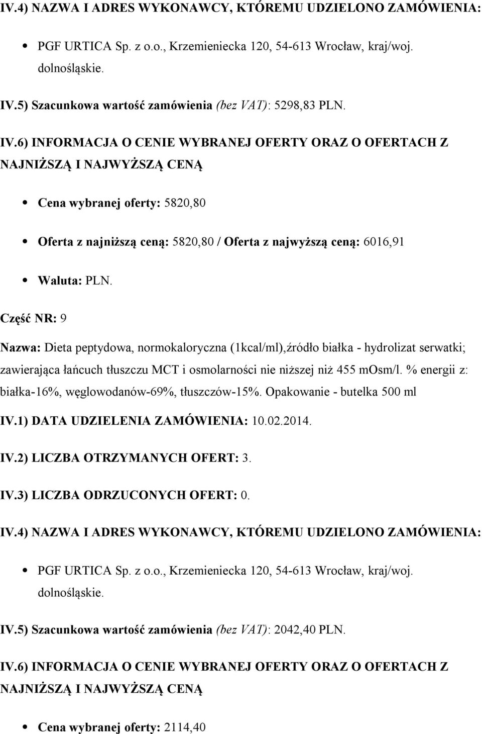 peptydowa, normokaloryczna (1kcal/ml),źródło białka - hydrolizat serwatki; zawierająca łańcuch tłuszczu MCT i osmolarności nie