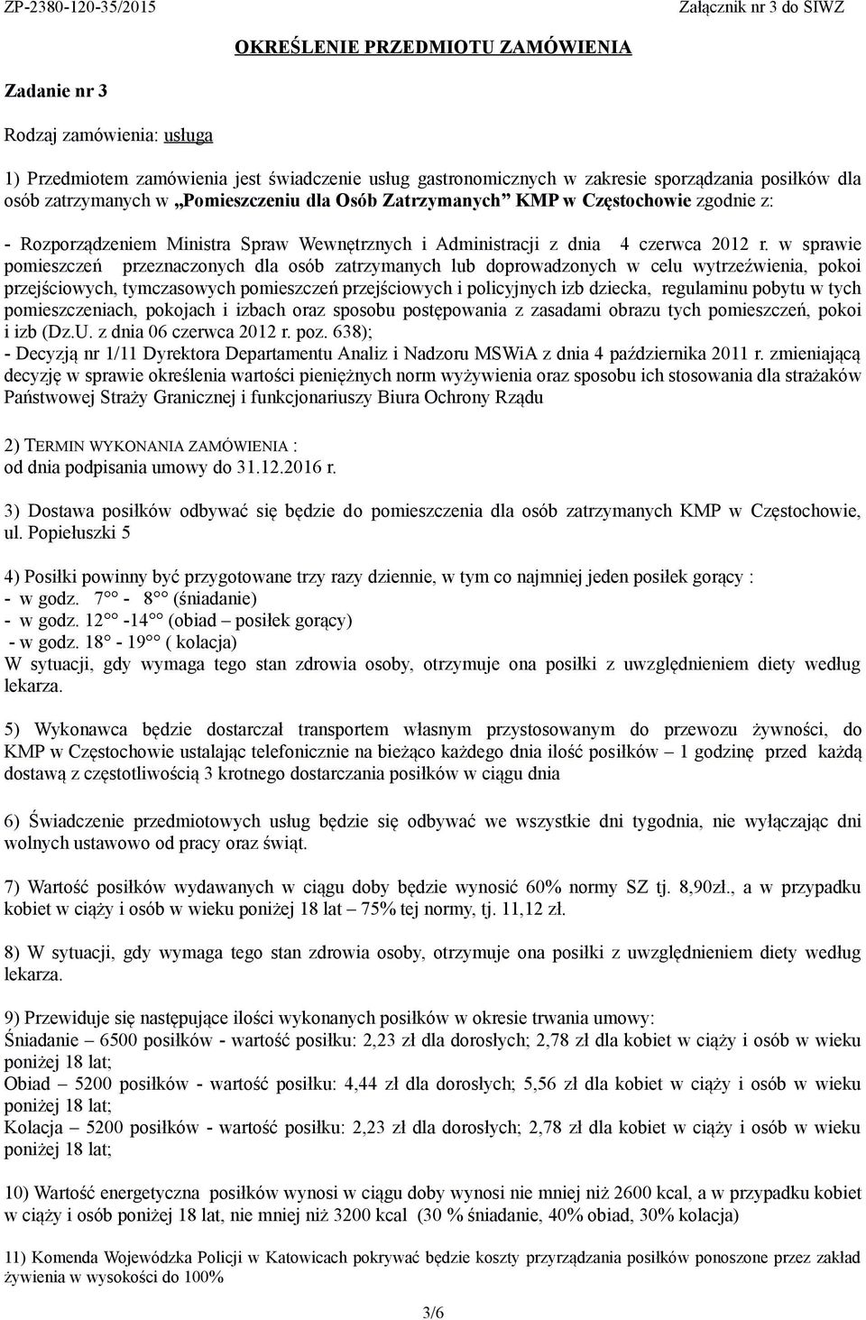 zł dla kobiet w ciąży i osób w wieku Obiad 5200 posiłków - wartość posiłku: 4,44 zł dla dorosłych; 5,56 zł dla kobiet w ciąży i osób w wieku Kolacja 5200 posiłków - wartość posiłku: 2,23 zł dla