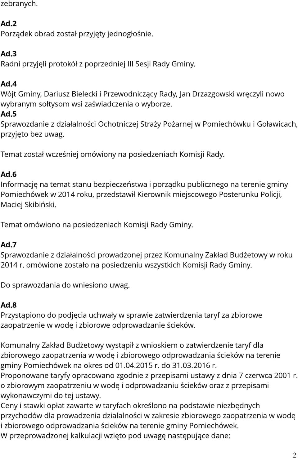 6 Informację na temat stanu bezpieczeństwa i porządku publicznego na terenie gminy Pomiechówek w 2014 roku, przedstawił Kierownik miejscowego Posterunku Policji, Maciej Skibiński.