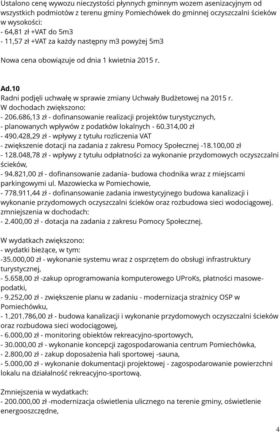 686,13 zł - dofinansowanie realizacji projektów turystycznych, - planowanych wpływów z podatków lokalnych - 60.314,00 zł - 490.