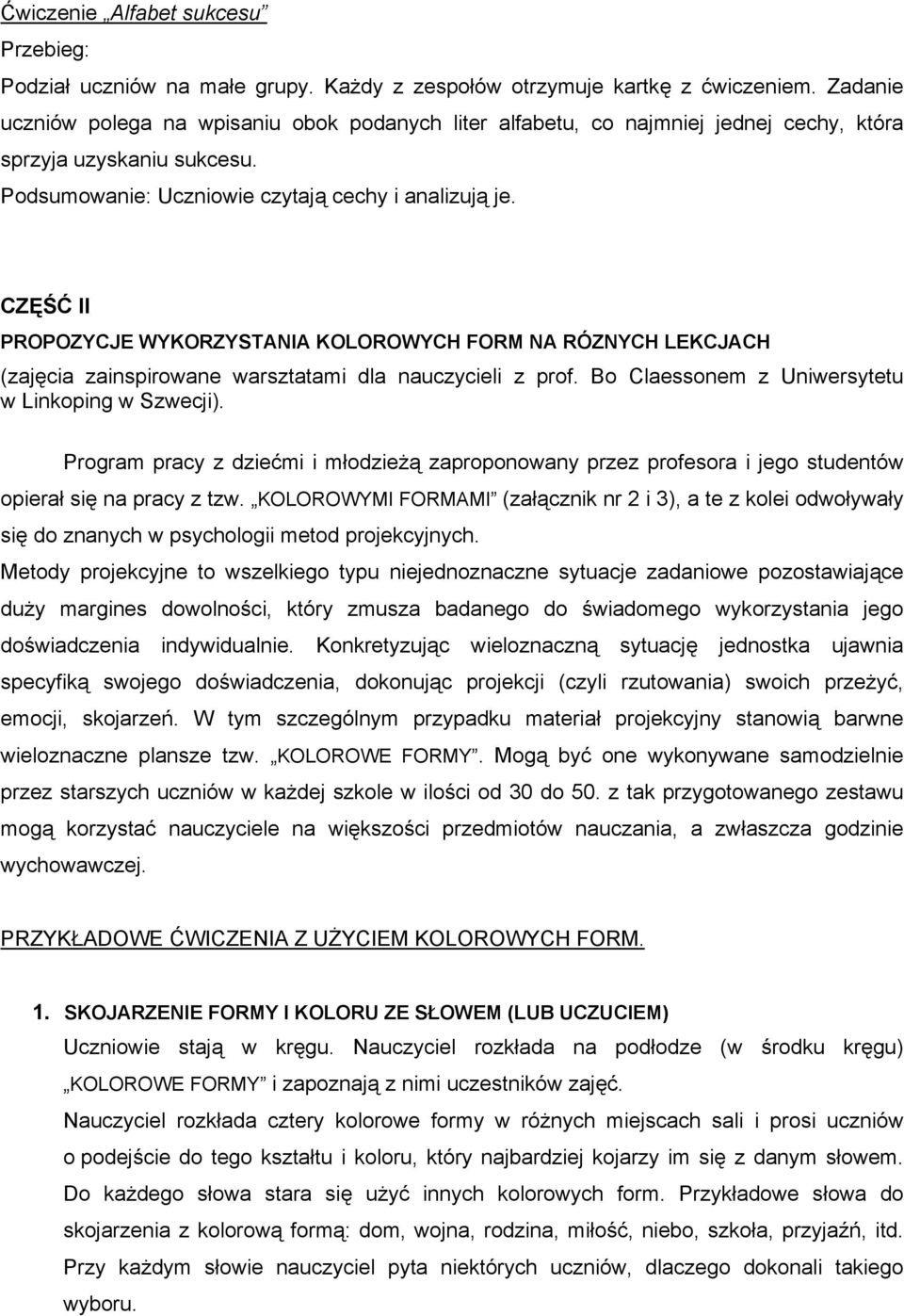 CZĘŚĆ II PROPOZYCJE WYKORZYSTANIA KOLOROWYCH FORM NA RÓZNYCH LEKCJACH (zajęcia zainspirowane warsztatami dla nauczycieli z prof. Bo Claessonem z Uniwersytetu w Linkoping w Szwecji).