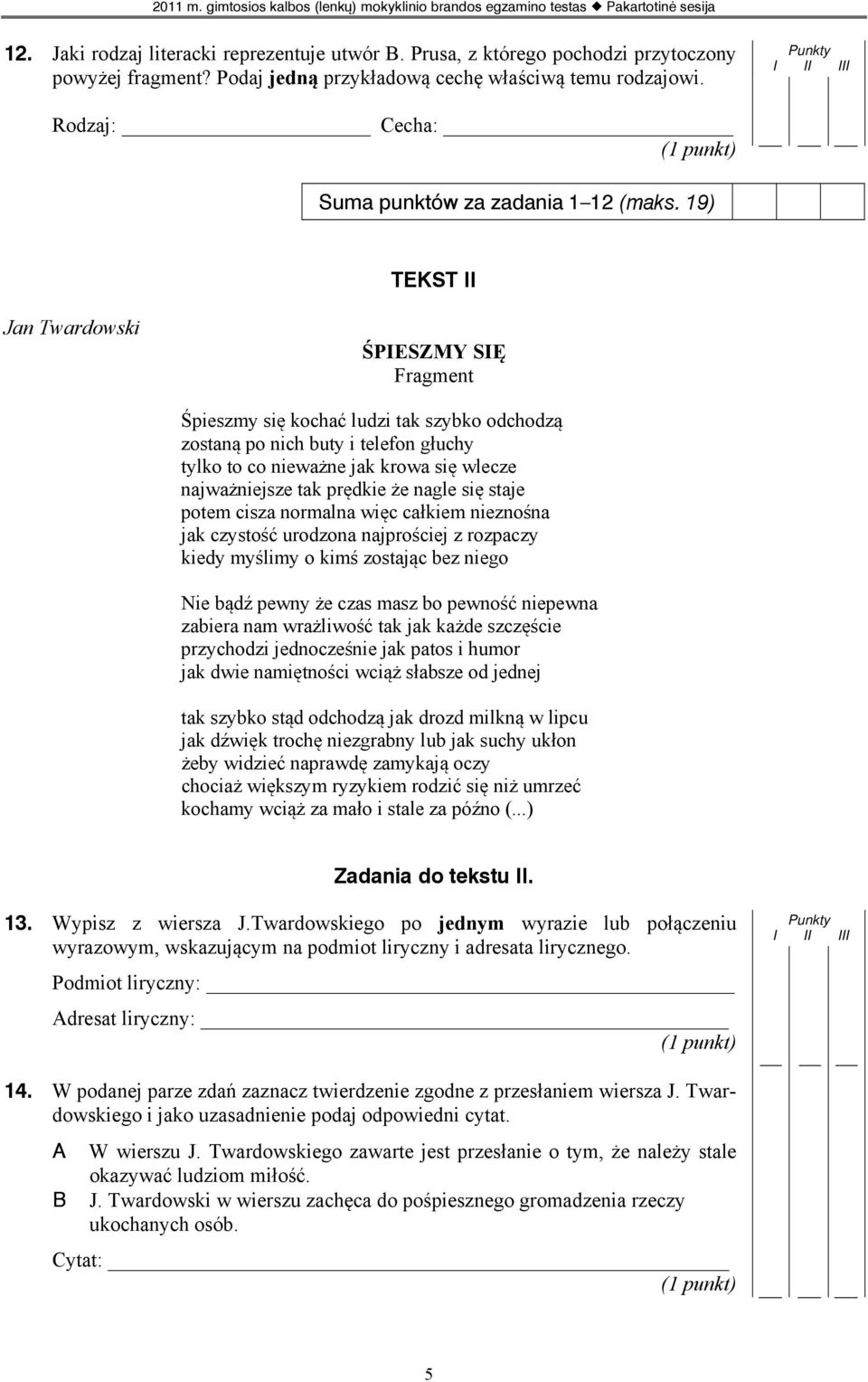 19) TEKST II Jan Twardowski ŚPIESZMY SIĘ Fragment Śpieszmy się kochać ludzi tak szybko odchodzą zostaną po nich buty i telefon głuchy tylko to co nieważne jak krowa się wlecze najważniejsze tak