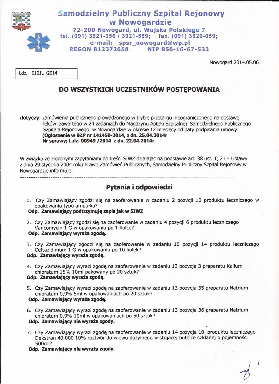 01011/2014 DO WSZYSTKICH UCZESTNIKÓW POSTĘPOWANIA dotyczy: zamówienia publicznego prowadzonego w trybie przetargu nieograniczonego na dostawę leków zawartego w 24 zadaniach do Magazynu Apteki