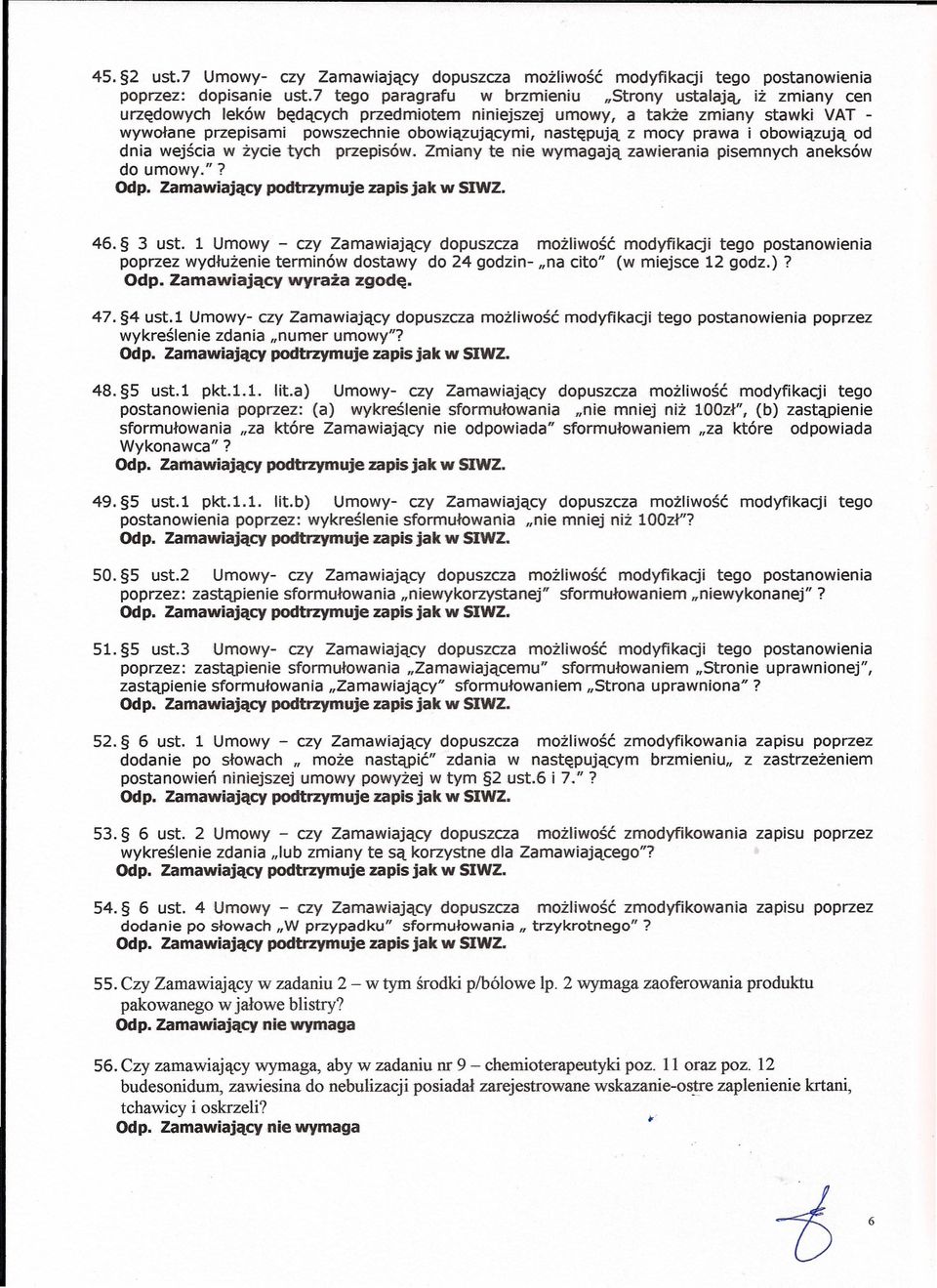 następują z mocy prawa i obowiązują od dnia wejścia wżycie tych przepisów. Zmiany te nie wymagają zawierania pisemnych aneksów do umowy."? 46. 3 ust.