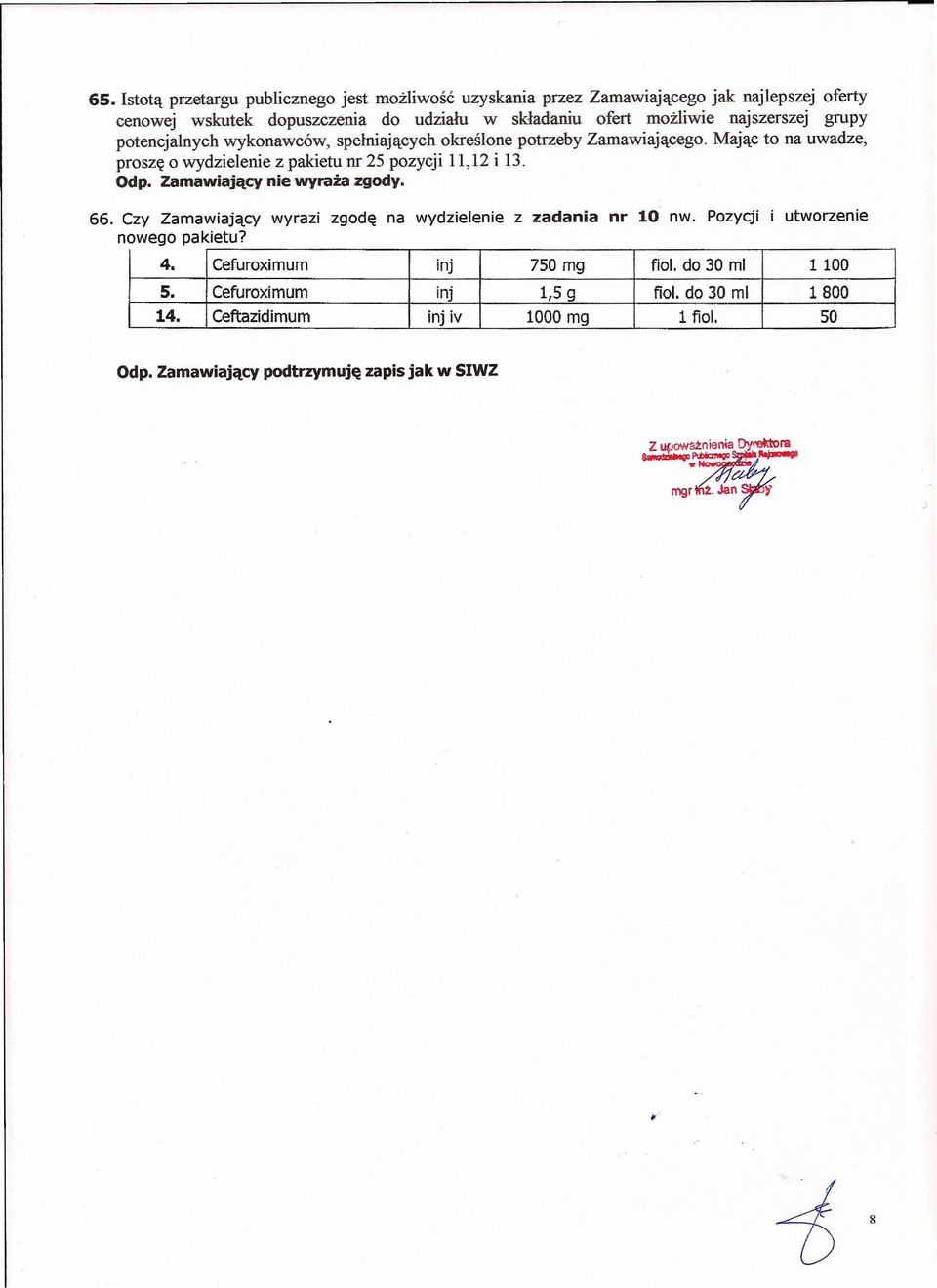Mając to na uwadze, proszę o wydzielenie z pakietu nr 25 pozycji 11,12 i 13. Odp.Zamawiający nie wyraża zgody. 66.