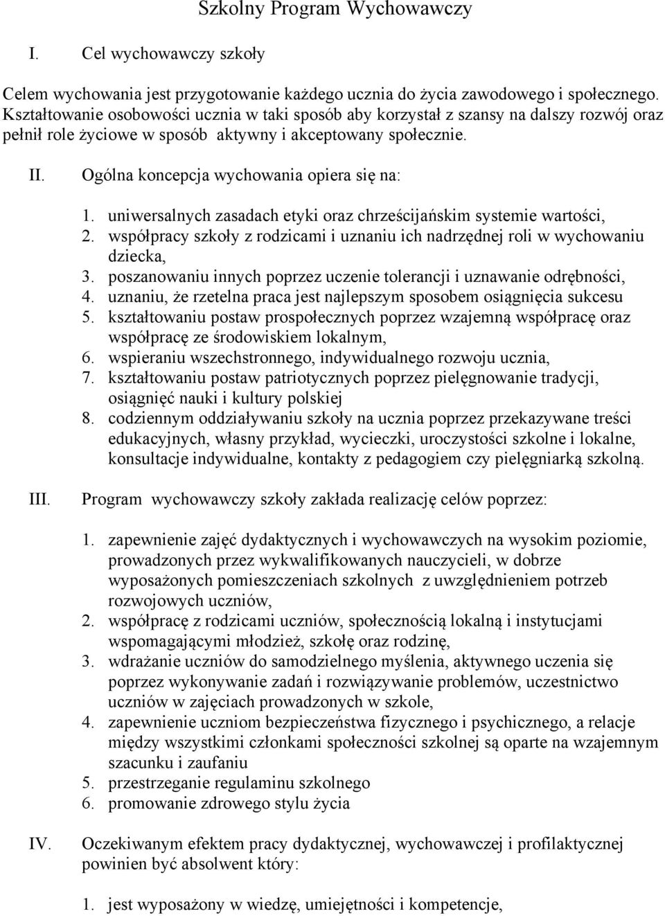 Ogólna koncepcja wychowania opiera się na: 1. uniwersalnych zasadach etyki oraz chrześcijańskim systemie wartości, 2.