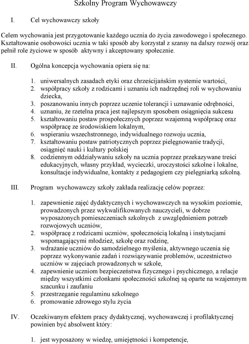 Ogólna koncepcja wychowania opiera się na: 1. uniwersalnych zasadach etyki oraz chrześcijańskim systemie wartości, 2.