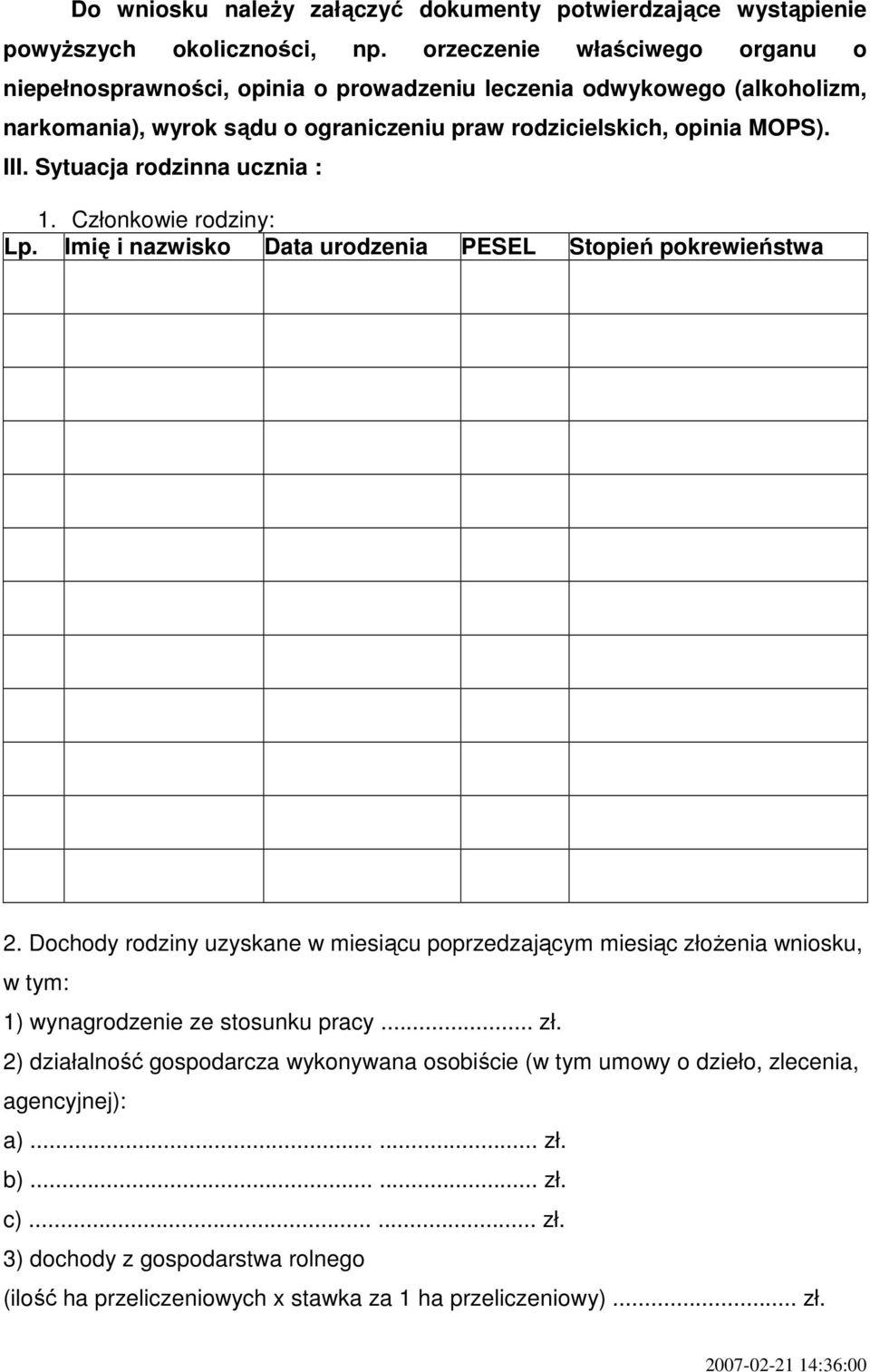 Sytuacja rodzinna ucznia : 1. Członkowie rodziny: Lp. Imię i nazwisko Data urodzenia PESEL Stopień pokrewieństwa 2.