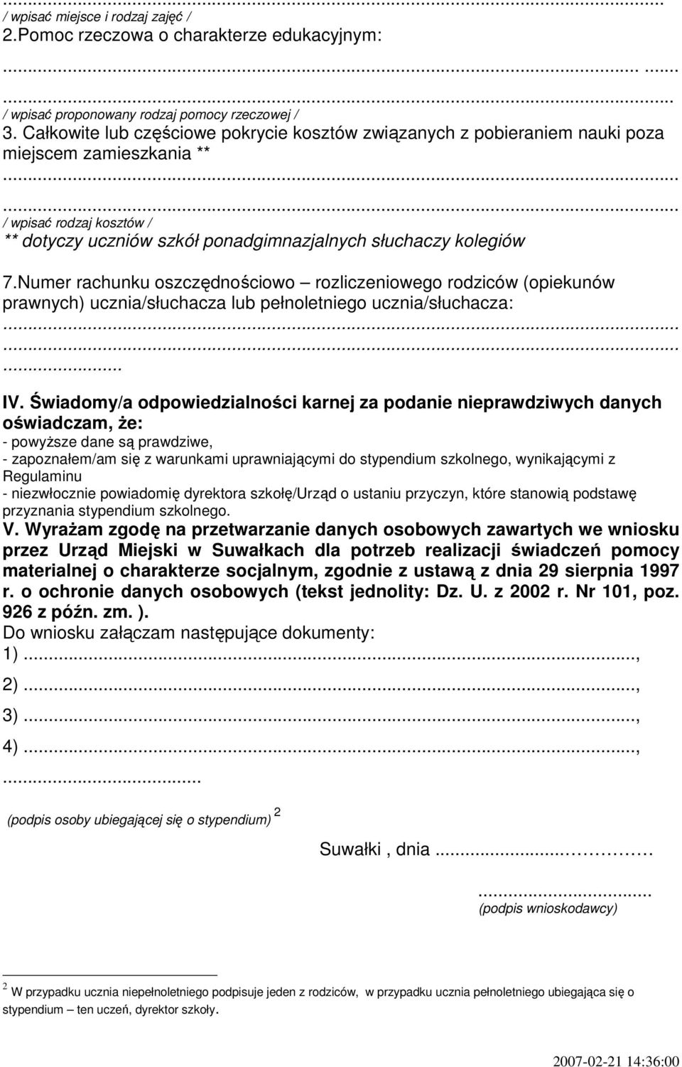 Numer rachunku oszczędnościowo rozliczeniowego rodziców (opiekunów prawnych) ucznia/słuchacza lub pełnoletniego ucznia/słuchacza:... IV.