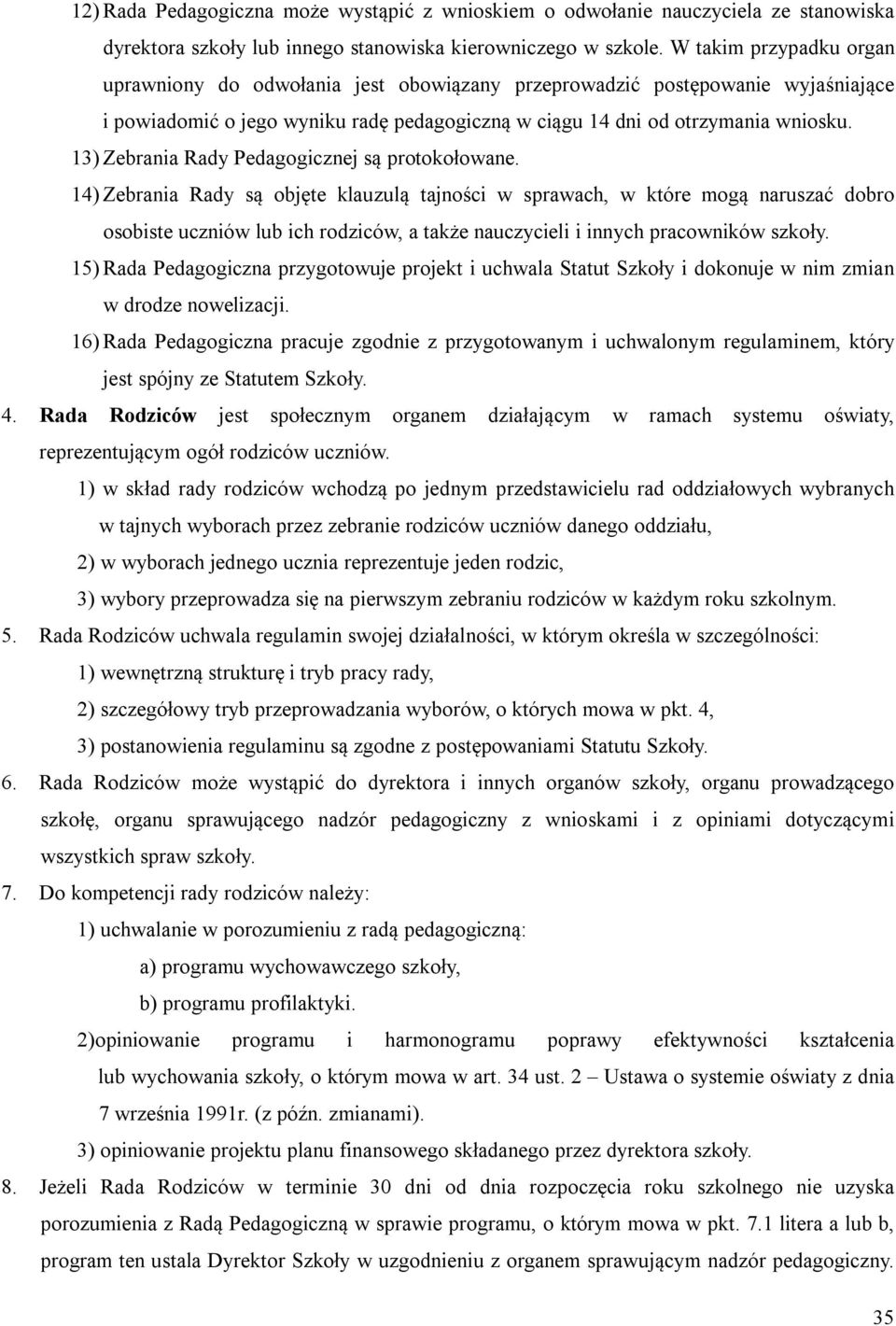 13) Zebrania Rady Pedagogicznej są protokołowane.