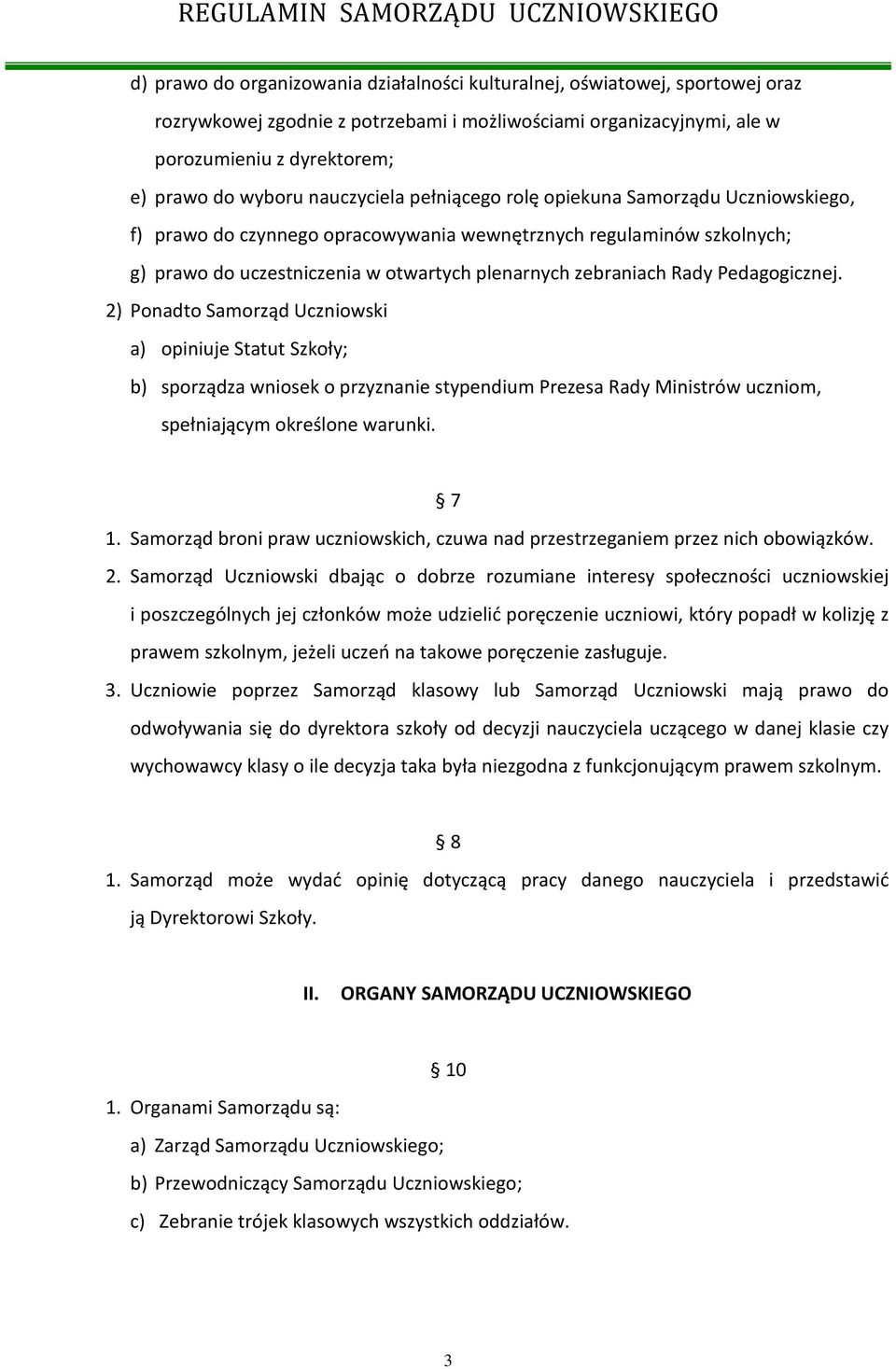 Pedagogicznej. 2) Ponadto Samorząd Uczniowski a) opiniuje Statut Szkoły; b) sporządza wniosek o przyznanie stypendium Prezesa Rady Ministrów uczniom, spełniającym określone warunki. 7 1.