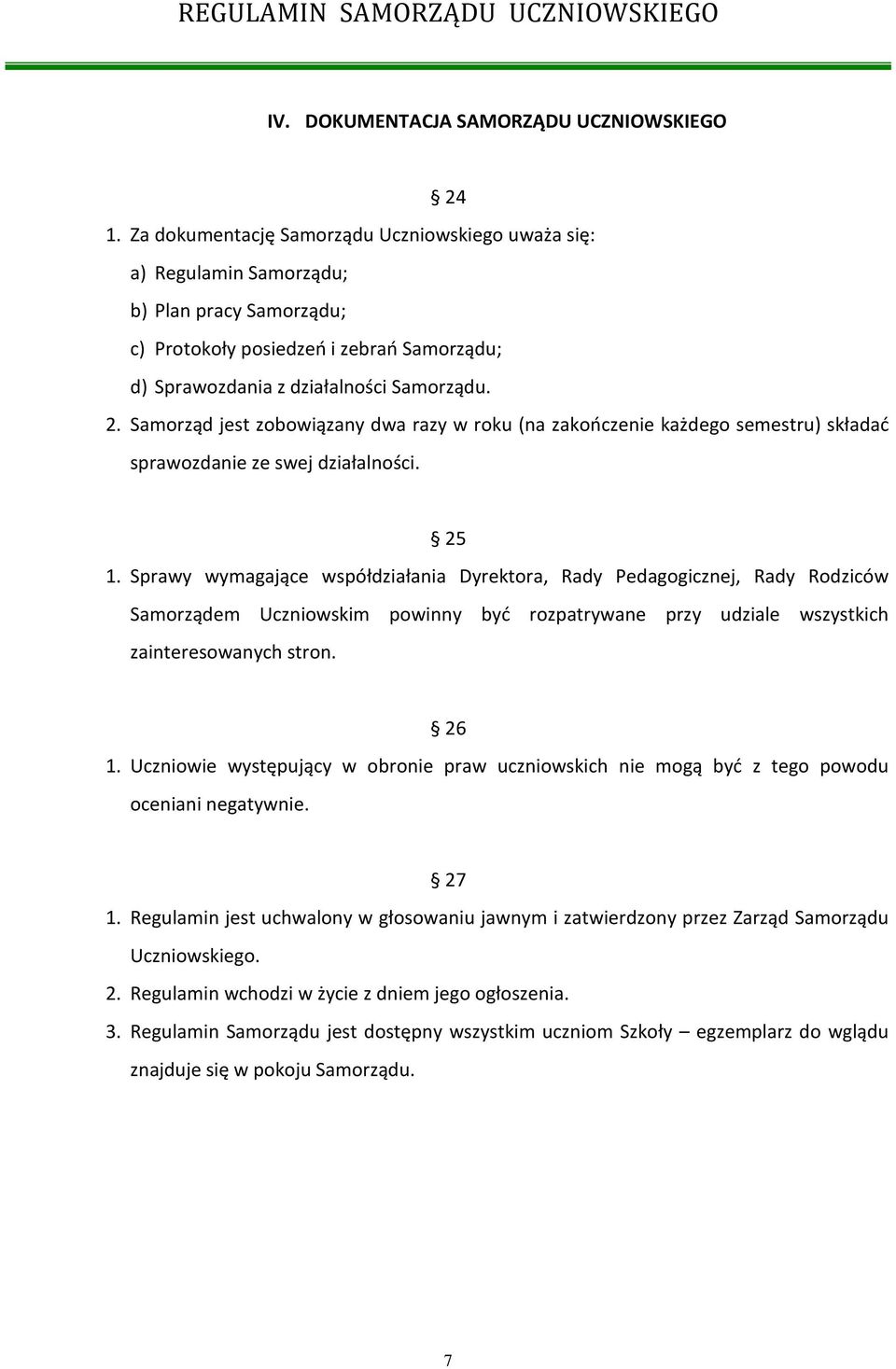 Samorząd jest zobowiązany dwa razy w roku (na zakończenie każdego semestru) składać sprawozdanie ze swej działalności. 25 1.