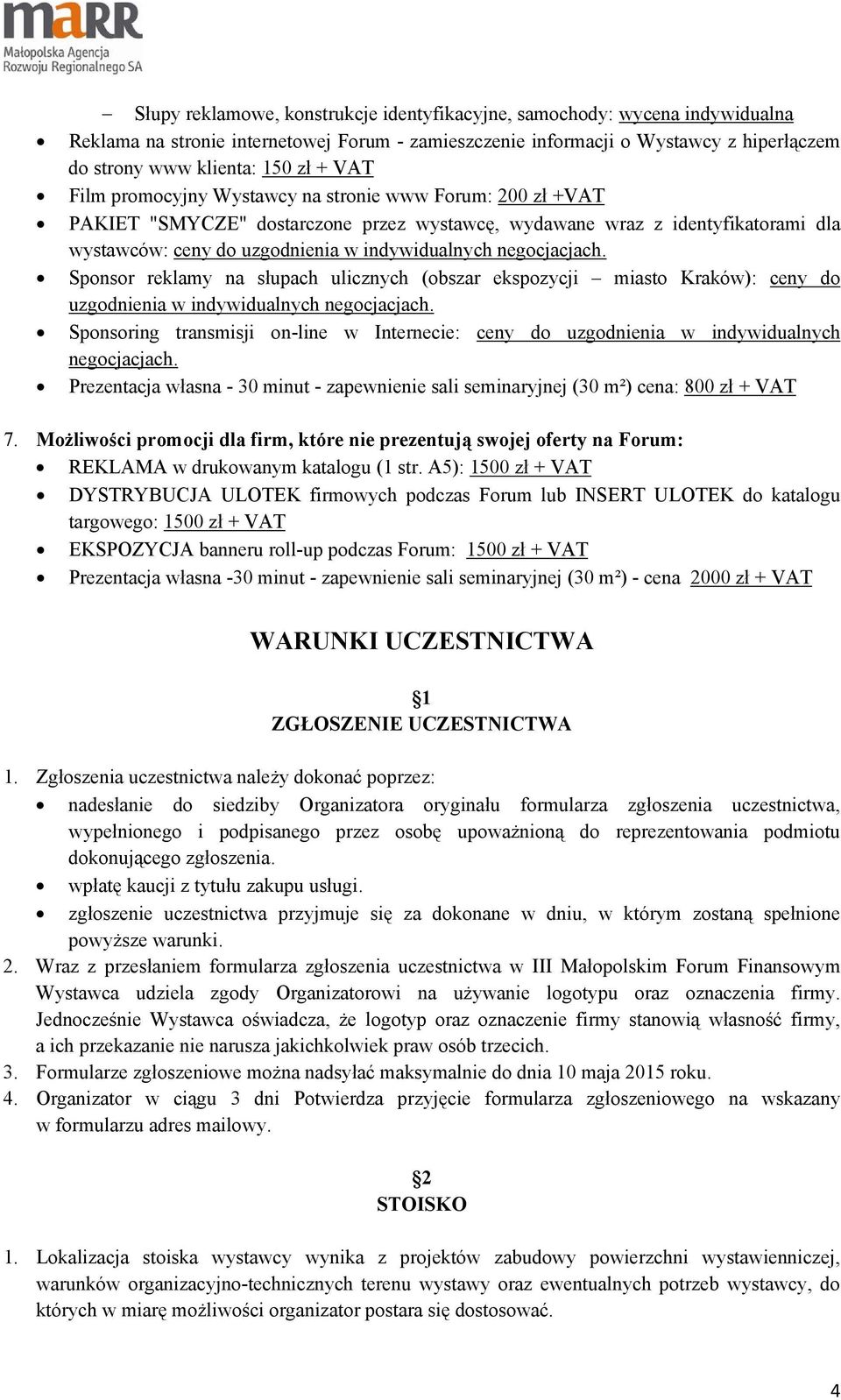 negocjacjach. Sponsor reklamy na słupach ulicznych (obszar ekspozycji miasto Kraków): ceny do uzgodnienia w indywidualnych negocjacjach.