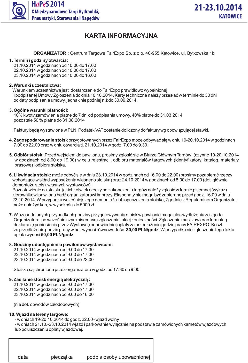 10.014. Karty techniczne nale y przes³aæ w terminie do 30 dni od daty podpisania umowy, jednak nie póÿniej ni do 30.09.014. 3. Ogólne warunki p³atnoœci: 10% kwoty zamówienia p³atne do 7 dni od podpisania umowy, 40% p³atne do 31.