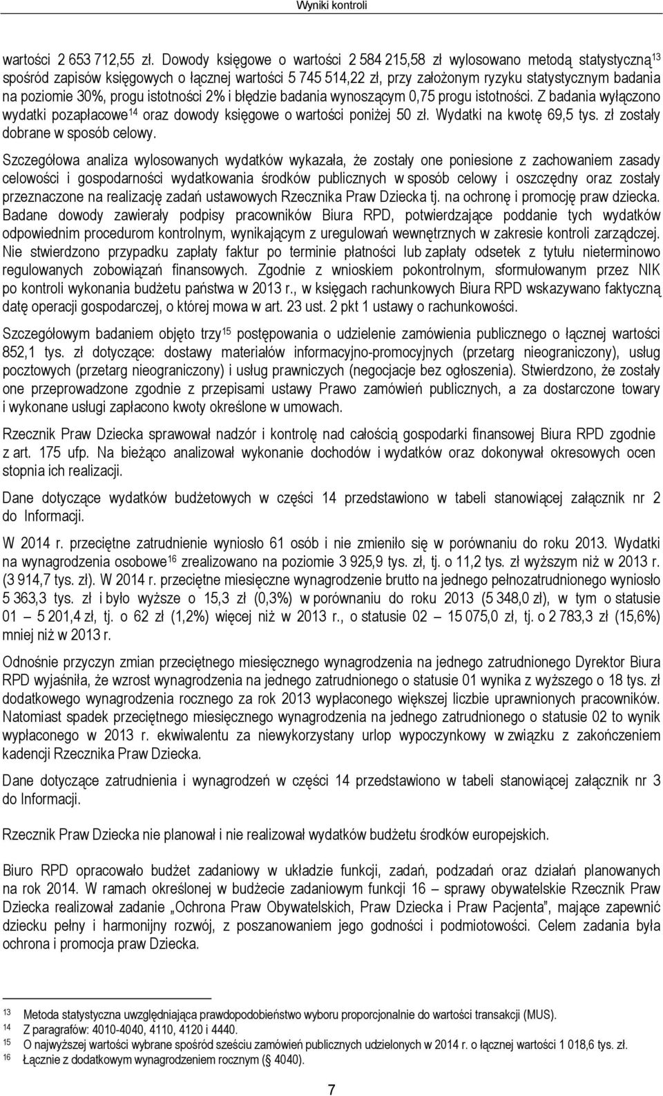 30%, progu istotności 2% i błędzie badania wynoszącym 0,75 progu istotności. Z badania wyłączono wydatki pozapłacowe 14 oraz dowody księgowe o wartości poniżej 50 zł. Wydatki na kwotę 69,5 tys.