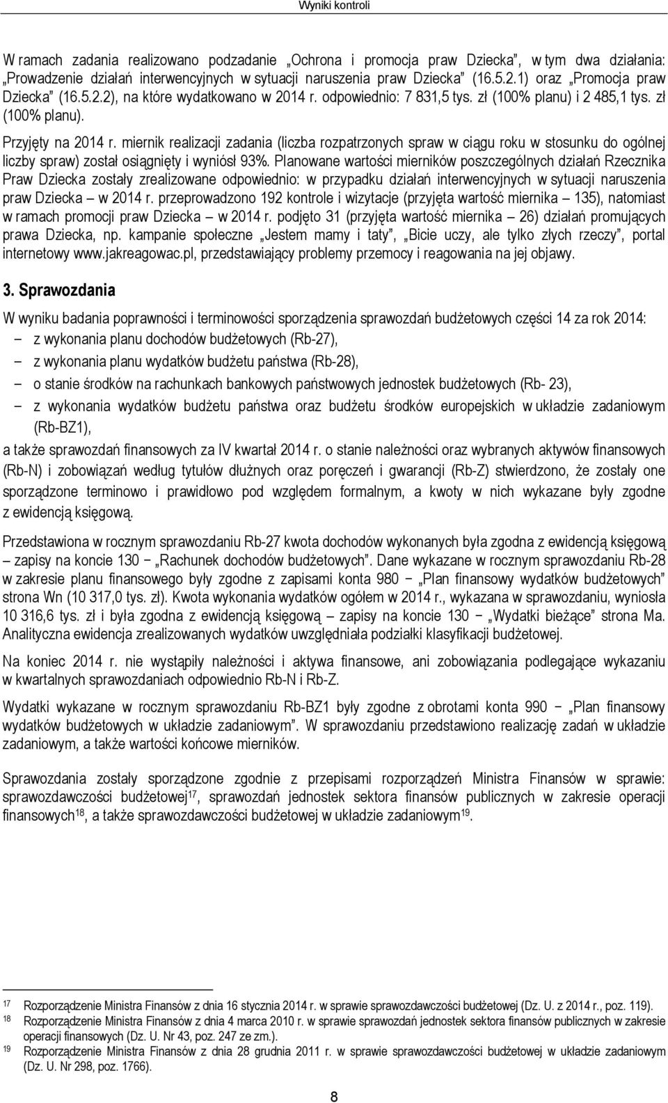 miernik realizacji zadania (liczba rozpatrzonych spraw w ciągu roku w stosunku do ogólnej liczby spraw) został osiągnięty i wyniósł 93%.