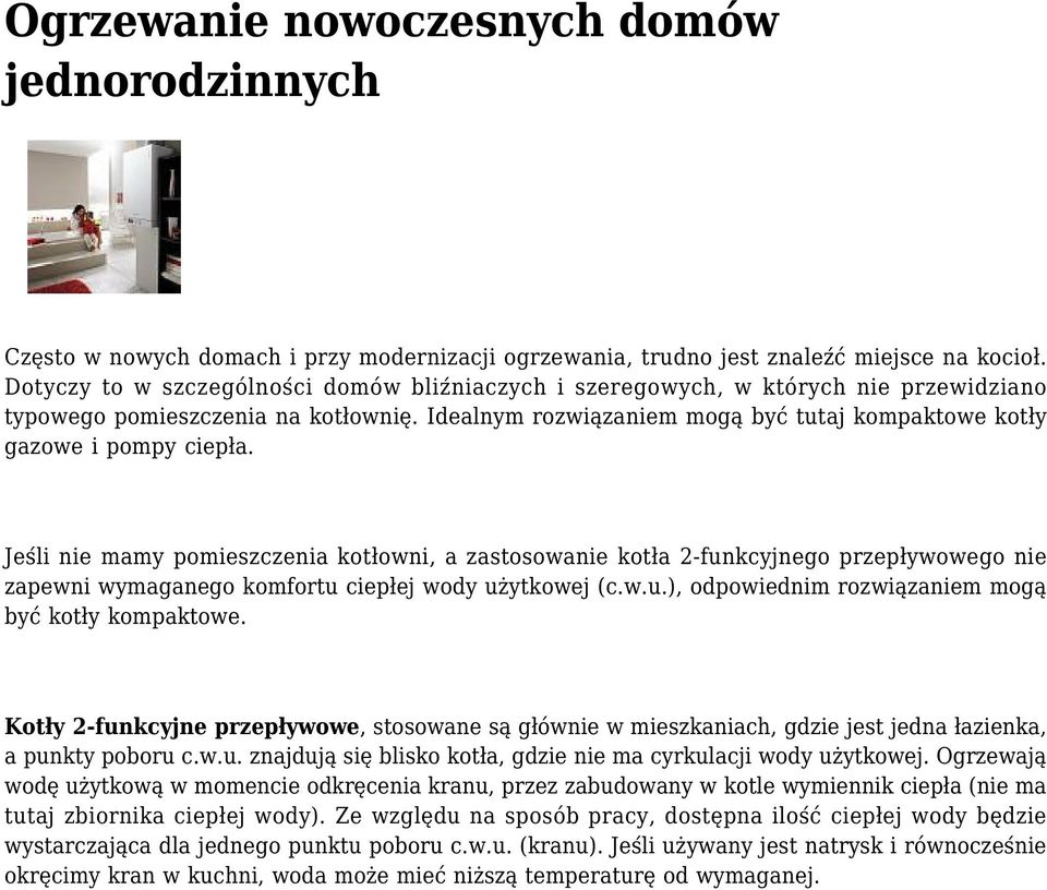 Idealnym rozwiązaniem mogą być tutaj kompaktowe kotły gazowe i pompy ciepła.